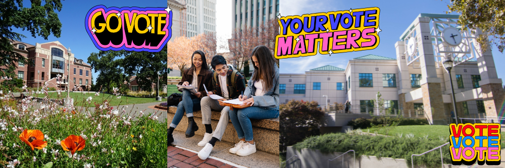 A banner comprised of three pictures from left to right: 1. Santa Rosa Junior College campus with colorful overlaid text "GO VOTE" 2. Three college students sitting outside with binders and paperwork. 3. Sonoma State University campus with colorful overlaid text "YOUR VOTE MATTERS" and "VOTE VOTE VOTE"